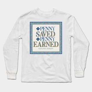 Penny earned, is a penny saved Long Sleeve T-Shirt